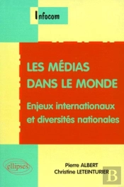 Les Médias Dans Le Monde - Enjeux Internationaux Et Diversités Nationales