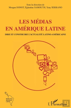 Bertrand.pt - Les Médias En Amérique Latine ; Dire Et Contredire L'Actualité Latino-Américaine