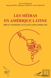 Les Médias En Amérique Latine ; Dire Et Contredire L'Actualité Latino-Américaine