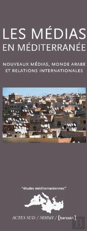 Les Médias En Méditerranée ; Nouveaux Médias, Monde Arabe Et Relations Internationales