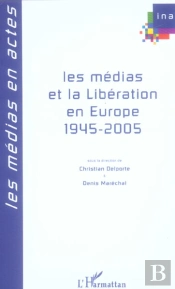 Les Medias Et La Liberation En Europe (1945-2005)