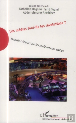 Bertrand.pt - Les Médias Font-Ils Les Révolutions ; Regards Critiques Sur Les Soulèvements Arabes