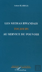 Les Medias Rwandais Toujours Au Service Du Pouvoir