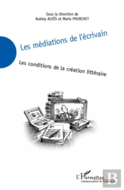 Les Médiations De L'Écrivain ; Les Conditions De La Création Littéraire