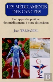 Les Médicaments Des Cancers ; Une Approche Pratique Des Médicaments À Notre Disposition