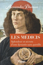 Les Médicis : Splendeur Et Secrets D'Une Dynastie Sans Pareille