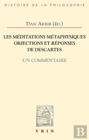 Les Méditations Métaphysiques, Objections Et Réponses De Descartes : Un Commentaire