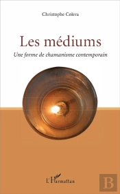 Les Mediums ; Une Forme De Chamanisme Contemporain