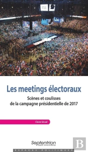 Les Meetings Électoraux ; Scènes Et Coulisses De La Campagne Présidentielle De 2017
