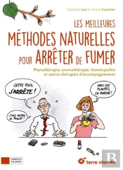 Les Meilleures Méthodes Naturelles Pour Arrêter De Fumer ; Phytothérapie, Aromathérapie, Homéopathie Et Autres Thérapies D'Accompagnement