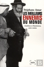 Les Meilleurs Ennemis Du Monde ; Israëliens Et Palestiniens, Entre Voisins