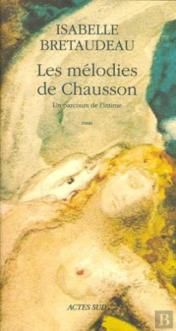 Bertrand.pt - Les Mélodies De Chausson ; Un Parcours De L'Intime