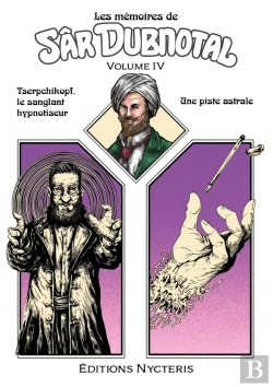 Bertrand.pt - Les Mémoires De Sâr Dubnotal - Volume Iv : Tserpchikopf, Le Sanglant Hypnotiseur - Une Piste Astrale