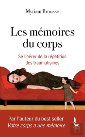 Les Mémoires Du Corps : Se Libérer De La Répétition Des Traumatismes