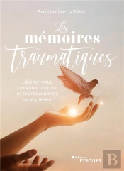 Les Memoires Traumatiques - Liberez-Vous De Votre Histoire Et Reprogrammez Votre Present