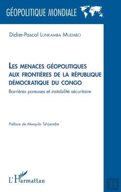Bertrand.pt - Les Menaces Géopolitiques Aux Frontières De La République Démocratique Du Congo : Barrières Poreuses Et Instabilité Sécuritaire