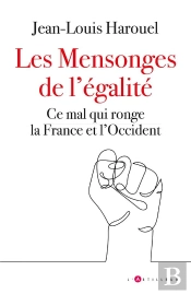 Les Mensonges De L'Égalité : Ce Mal Qui Ronge La France Et L'Occident