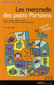 Les Mercredis Des Petits Parisiens ; Ateliers, Visites, Balades Et Goûters : Mille Et Une Idées Pour S'Amuser Et S'Instruire ! (Édition 2008)