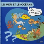 Les Mers Et Les Oceans Dis Moi Pourquoi