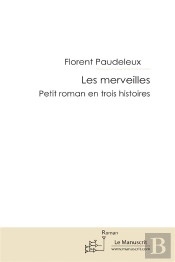 Les Merveilles ; Petit Roman En Trois Histoires