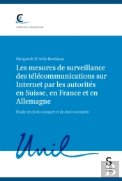 Les Mesures De Surveillance Des Télécommunications Sur Internet Par Les Autorités En Suisse, En France Et En Allemagne, Étude De Droit Comparé Et De Droit Européen