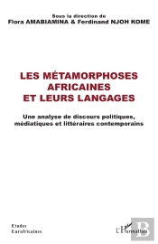 Les Métamorphoses Africaines Et Leurs Langages : Une Analyse De Discours Politiques, Médiatiques Et Littéraires Contemporains