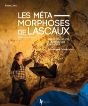 Les Métamorphoses De Lascaux ; L'Atelier Des Artistes De La Préhistoire À Nos Jours