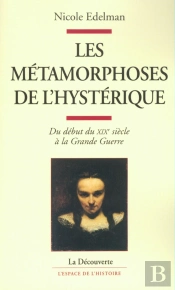 Les Métamorphoses De L'Hystérique ; Du Début Du Xix Siècle À La Grande Guerre