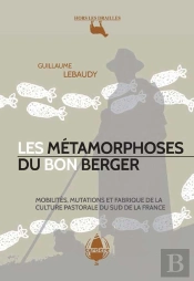 Les Metamorphoses Du Bon Berger - Mobilite, Mutations Et Fabrique De La Culture Pastorale Du Sud De