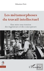 Les Métamorphoses Du Travail Intellectuel ; Une Mise Sous Tension Des Ingenieurs Et Des Concepteurs