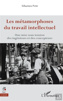 Bertrand.pt - Les Métamorphoses Du Travail Intellectuel ; Une Mise Sous Tension Des Ingenieurs Et Des Concepteurs