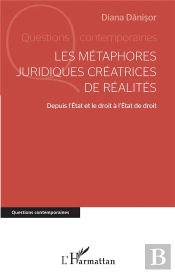 Les Métaphores Juridiques Créatrices De Réalités : Depuis L'Etat Et Le Droit À L'Etat De Droit