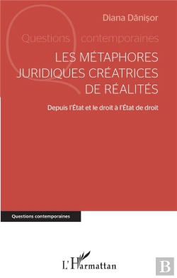 Bertrand.pt - Les Métaphores Juridiques Créatrices De Réalités : Depuis L'Etat Et Le Droit À L'Etat De Droit
