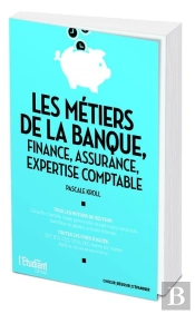 Les Metiers De La Banque, De La Finance, De L'Assurance Et De L'Expertise Comptable