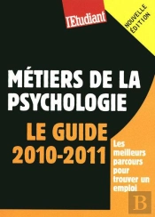Les Métiers De La Psychologie ; Le Guide (Édition 2010/2011)