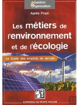 Bertrand.pt - Les Métiers De L'Environnement Et De L'Écologie ; Le Guide Des Emplois De Demain ; Formations, Emplois, Rémunérations, Avantages, Plans De Carrière...