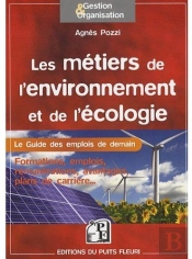 Les Métiers De L'Environnement Et De L'Écologie ; Le Guide Des Emplois De Demain ; Formations, Emplois, Rémunérations, Avantages, Plans De Carrière...