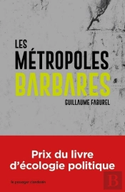 Les Metropoles Barbares - Demondialiser La Ville, Desurbaniser La Terre