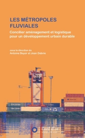 Les Métropoles Fluviales ; Concilier Aménagement Et Logistique Pour Un Développement Urbain Durable