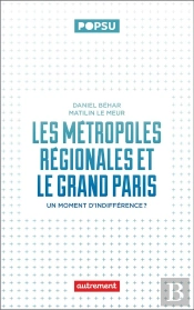 Les Métropoles Régionales Et Le Grand Paris : Un Moment D'Indifférence ?