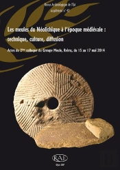 Les Meules Du Néolithique À L'Époque Médiévale : Technique, Culture, Diffusion