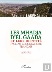 Les Mhadja D'El Gaada Et Leur Identité Face Au Colonialisme Francais, 1830-1962