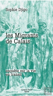 Les Migrants De Calais : Enquête Sur La Vie En Transit
