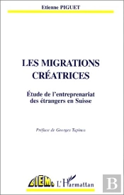 Les Migrations Créatrices ; Étude De L'Entreprenariat Des Étrangers En Suisse