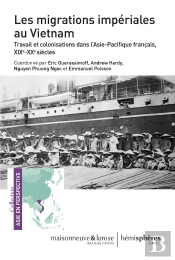 Les Migrations Impériales Au Vietnam ; Travail Et Colonisations Dans L'Asie-Pacifique Français, Xixe-Xxe Siècles