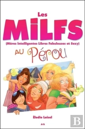 Les Milfs - Meres Intelligentes Libres Fabuleuses Et Sexy - Au Perou