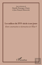 Les Milices Du Xvi Siècle À Nos Jours ; Entre Construction Et Destruction De L'État ?