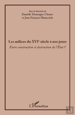 Bertrand.pt - Les Milices Du Xvi Siècle À Nos Jours ; Entre Construction Et Destruction De L'État ?