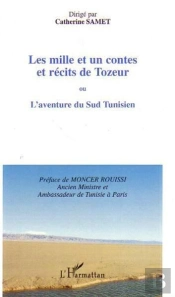 Les Mille Et Un Contes Et Récits De Tozeur ; Ou L'Aventure Du Sud Tunisien