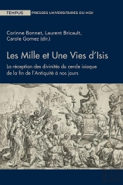 Les Mille Et Une Vies D'Isis ; La Réception Des Divinités Du Cercle Isiaque De La Fin De L'Antiquité À Nos Jours